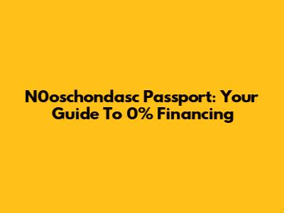 N0oschondasc Passport: Your Guide To 0% Financing