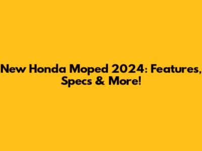 New Honda Moped 2024: Features, Specs & More!